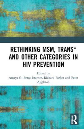 Parker / Aggleton / Perez-Brumer |  Rethinking MSM, Trans* and other Categories in HIV Prevention | Buch |  Sack Fachmedien