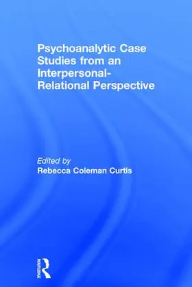 Coleman Curtis |  Psychoanalytic Case Studies from an Interpersonal-Relational Perspective | Buch |  Sack Fachmedien