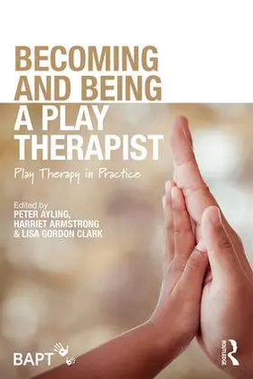 Ayling / Armstrong / Gordon Clark |  Becoming and Being a Play Therapist | Buch |  Sack Fachmedien