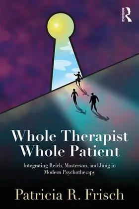 Frisch | Whole Therapist, Whole Patient | Buch | 978-1-138-56236-3 | www.sack.de