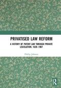 Johnson |  Privatised Law Reform: A History of Patent Law through Private Legislation, 1620-1907 | Buch |  Sack Fachmedien