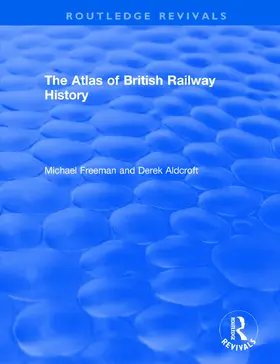 Freeman / Aldcroft | : The Atlas of British Railway History (1985) | Buch | 978-1-138-56653-8 | www.sack.de