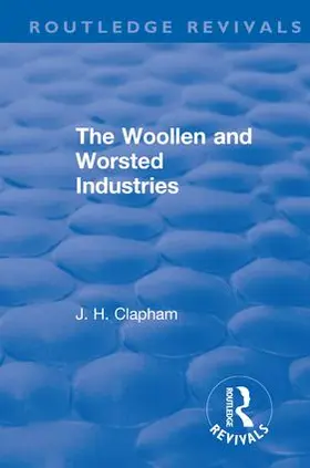 Clapham |  Revival: The Woollen and Worsted Industries (1907) | Buch |  Sack Fachmedien