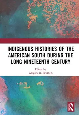 Smithers |  Indigenous Histories of the American South during the Long Nineteenth Century | Buch |  Sack Fachmedien