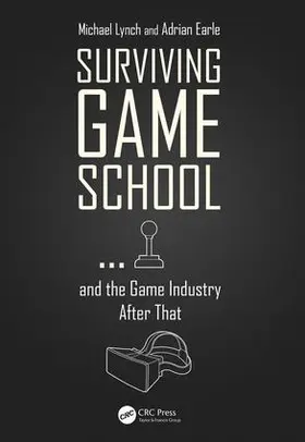 Lynch / Earle | Surviving Game School...and the Game Industry After That | Buch | 978-1-138-56809-9 | sack.de