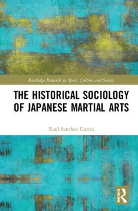 Sanchez Garcia | The Historical Sociology of Japanese Martial Arts | Buch | 978-1-138-57169-3 | sack.de