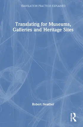 Neather |  Translating for Museums, Galleries and Heritage Sites | Buch |  Sack Fachmedien