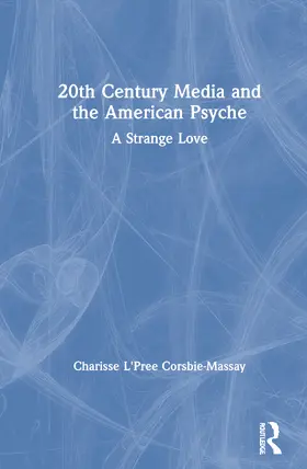 L'Pree Corsbie-Massay | 20th Century Media and the American Psyche | Buch | 978-1-138-57209-6 | www.sack.de