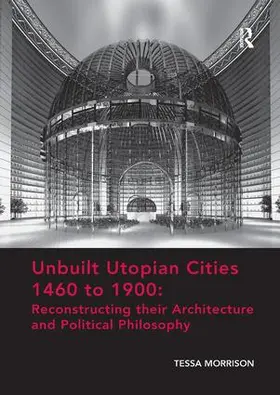 Morrison |  Unbuilt Utopian Cities 1460 to 1900 | Buch |  Sack Fachmedien