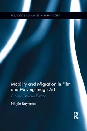 Bayraktar | Mobility and Migration in Film and Moving Image Art | Buch | 978-1-138-57572-1 | www.sack.de
