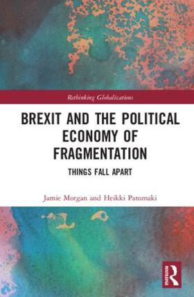 Morgan / Patomaki | Brexit and the Political Economy of Fragmentation | Buch | 978-1-138-57604-9 | sack.de