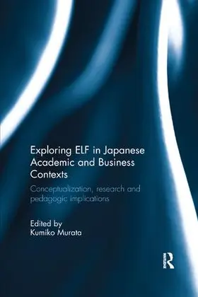 Murata | Exploring ELF in Japanese Academic and Business Contexts | Buch | 978-1-138-57779-4 | www.sack.de