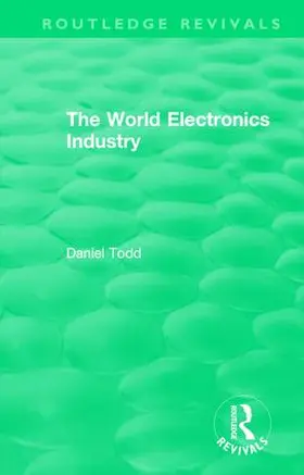 Todd | Routledge Revivals: The World Electronics Industry (1990) | Buch | 978-1-138-57842-5 | www.sack.de