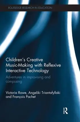 Rowe / Triantafyllaki / Pachet | Children's Creative Music-Making with Reflexive Interactive Technology | Buch | 978-1-138-57962-0 | www.sack.de