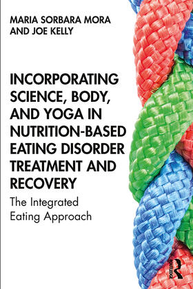Mora / Kelly | Incorporating Science, Body, and Yoga in Nutrition-Based Eating Disorder Treatment and Recovery | Buch | 978-1-138-58429-7 | sack.de