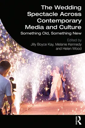 Kay / Kennedy / Wood |  The Wedding Spectacle Across Contemporary Media and Culture | Buch |  Sack Fachmedien