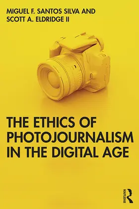 Santos Silva / Eldridge II |  The Ethics of Photojournalism in the Digital Age | Buch |  Sack Fachmedien