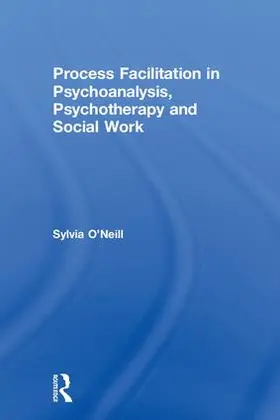 O'Neill | Process Facilitation in Psychoanalysis, Psychotherapy and Social Work | Buch | 978-1-138-59108-0 | sack.de