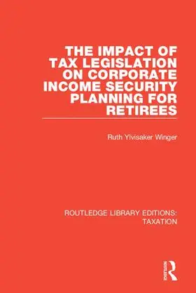 Ylvisaker Winger |  The Impact of Tax Legislation on Corporate Income Security Planning for Retirees | Buch |  Sack Fachmedien
