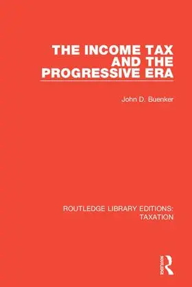Buenker |  The Income Tax and the Progressive Era | Buch |  Sack Fachmedien