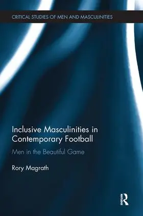 Magrath | Inclusive Masculinities in Contemporary Football | Buch | 978-1-138-59500-2 | www.sack.de