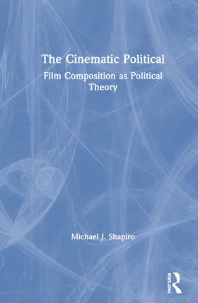 Shapiro |  The Cinematic Political | Buch |  Sack Fachmedien