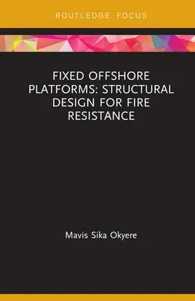 Okyere |  Fixed Offshore Platforms:Structural Design for Fire Resistance | Buch |  Sack Fachmedien