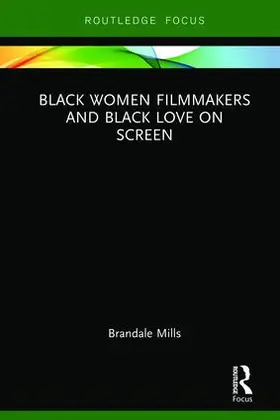 Mills |  Black Women Filmmakers and Black Love on Screen | Buch |  Sack Fachmedien