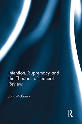 McGarry | Intention, Supremacy and the Theories of Judicial Review | Buch | 978-1-138-60661-6 | sack.de