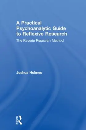 Holmes | A Practical Psychoanalytic Guide to Reflexive Research | Buch | 978-1-138-60702-6 | www.sack.de