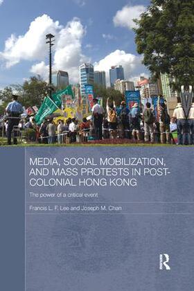 Lee / Chan | Media, Social Mobilisation and Mass Protests in Post-colonial Hong Kong | Buch | 978-1-138-60744-6 | sack.de