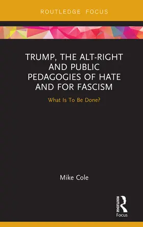 Cole |  Trump, the Alt-Right and Public Pedagogies of Hate and for Fascism | Buch |  Sack Fachmedien