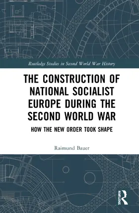 Bauer |  The Construction of a National Socialist Europe during the Second World War | Buch |  Sack Fachmedien