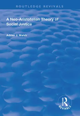 Walsh |  A Neo-Aristotelian Theory of Social Justice | Buch |  Sack Fachmedien