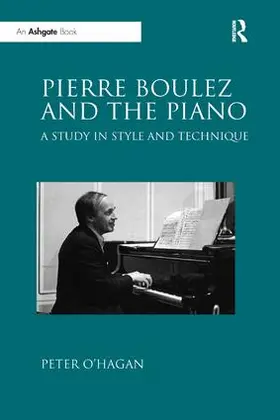 O'Hagan |  Pierre Boulez and the Piano | Buch |  Sack Fachmedien