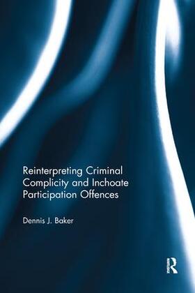 Baker | Reinterpreting Criminal Complicity and Inchoate Participation Offences | Buch | 978-1-138-61425-3 | sack.de