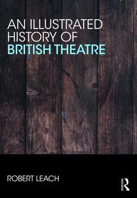 Leach | An Illustrated History of British Theatre and Performance | Buch | 978-1-138-61511-3 | sack.de
