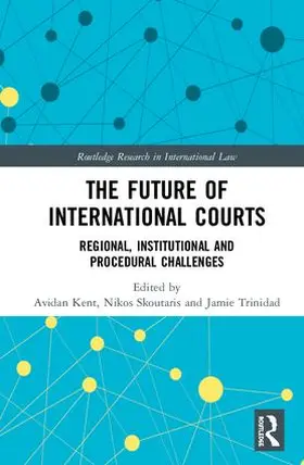 Kent / Skoutaris / Trinidad |  The Future of International Courts | Buch |  Sack Fachmedien