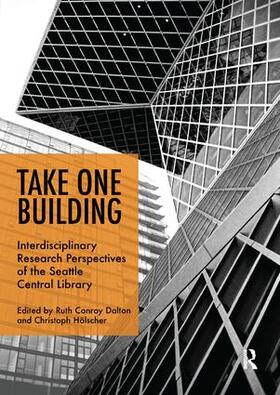 Conroy Dalton / Hölscher | Take One Building : Interdisciplinary Research Perspectives of the Seattle Central Library | Buch | 978-1-138-61658-5 | sack.de