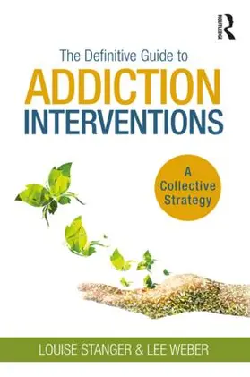 Stanger / Weber | The Definitive Guide to Addiction Interventions | Buch | 978-1-138-61803-9 | www.sack.de