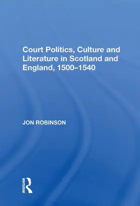 Robinson |  Court Politics, Culture and Literature in Scotland and England, 1500-1540 | Buch |  Sack Fachmedien