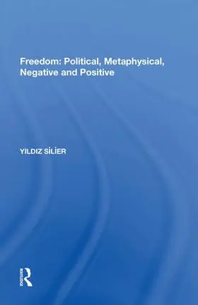 Silier | Freedom: Political, Metaphysical, Negative and Positive | Buch | 978-1-138-61969-2 | www.sack.de