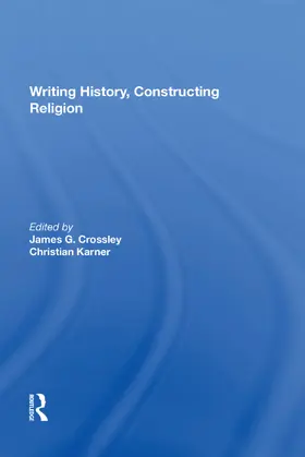 Crossley / Karner |  Writing History, Constructing Religion | Buch |  Sack Fachmedien