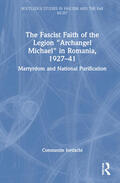 Iordachi |  The Fascist Faith of the Legion "Archangel Michael" in Romania, 1927-1941 | Buch |  Sack Fachmedien