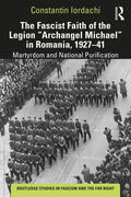 Iordachi |  The Fascist Faith of the Legion "Archangel Michael" in Romania, 1927-1941 | Buch |  Sack Fachmedien