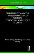 Zhang / Hong / Huang |  Christianity and the Transformation of Physical Education and Sport in China | Buch |  Sack Fachmedien