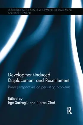 Satiroglu / Choi | Development-Induced Displacement and Resettlement | Buch | 978-1-138-63042-0 | sack.de