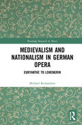 Richardson |  Medievalism and Nationalism in German Opera | Buch |  Sack Fachmedien