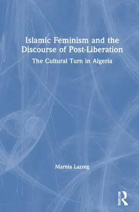 Lazreg |  Islamic Feminism and the Discourse of Post-Liberation | Buch |  Sack Fachmedien