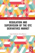 Arias-Barrera |  Regulation and Supervision of the OTC Derivatives Market | Buch |  Sack Fachmedien